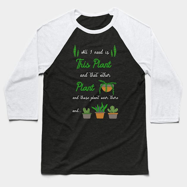 All i need is plants Baseball T-Shirt by TheBestHumorApparel